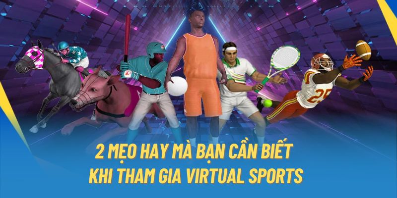 2 mẹo hay mà bạn cần biết khi tham gia Virtual Sports