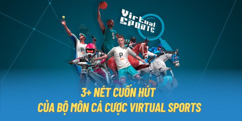 3+ nét cuốn hút của bộ môn cá cược Virtual Sports