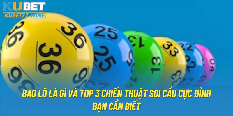 Bao lô là gì và top 3 chiến thuật soi cầu cực đỉnh bạn cần biết