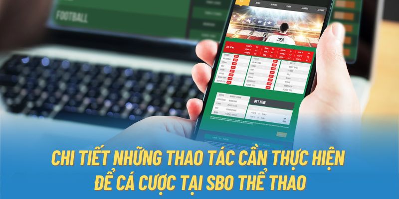 Chi tiết những thao tác cần thực hiện để cá cược tại SBO thể thao