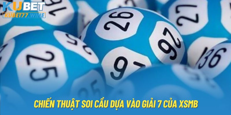 Chiến thuật soi cầu dựa vào giải 7 của XSMB