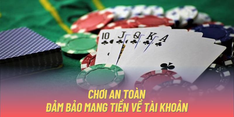 Chơi an toàn, đảm bảo mang tiền về tài khoản