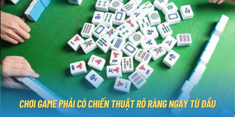 Chơi game phải có chiến thuật rõ ràng ngay từ đầu