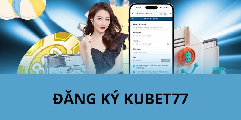 Hướng dẫn bạn mới các bước đăng ký KUBET77