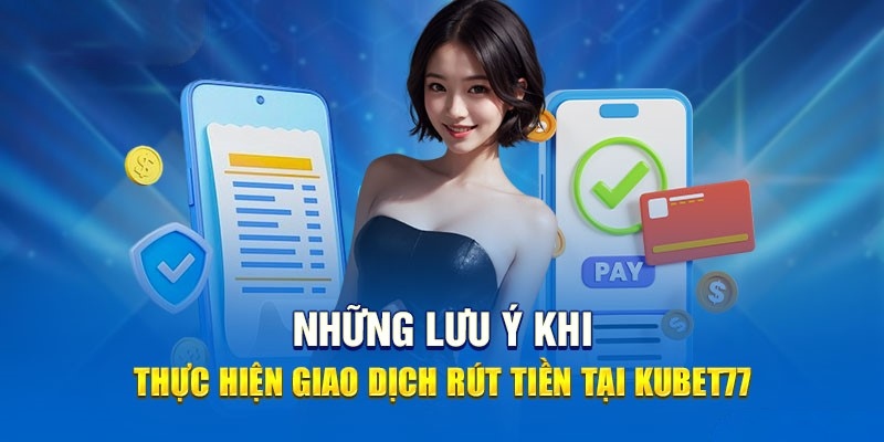 Những điều cần biết về quy trình rút tiền Kubet77