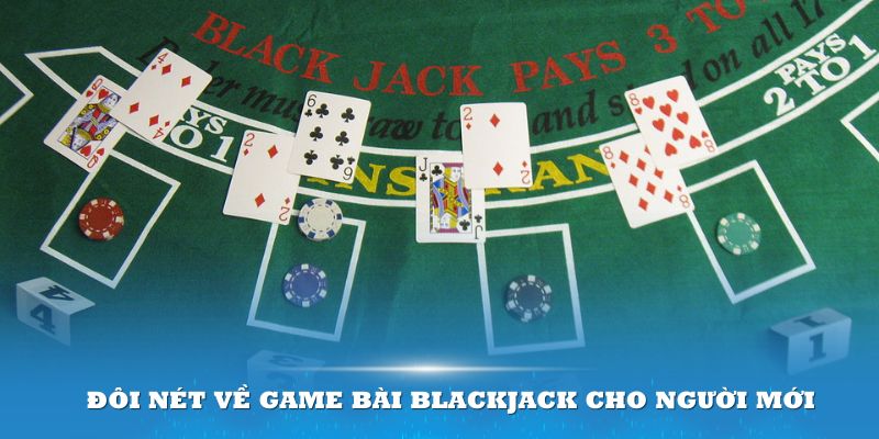 Đôi nét về game Blackjack cho người mới