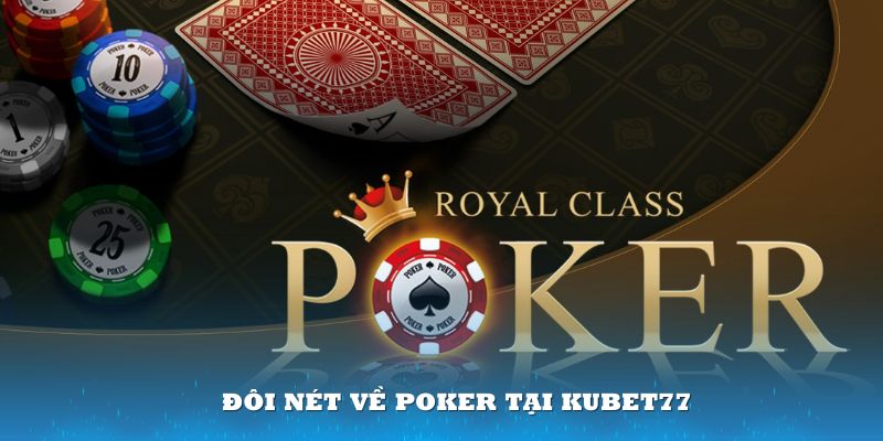 Tổng quan đôi nét về Poker tại Kubet77