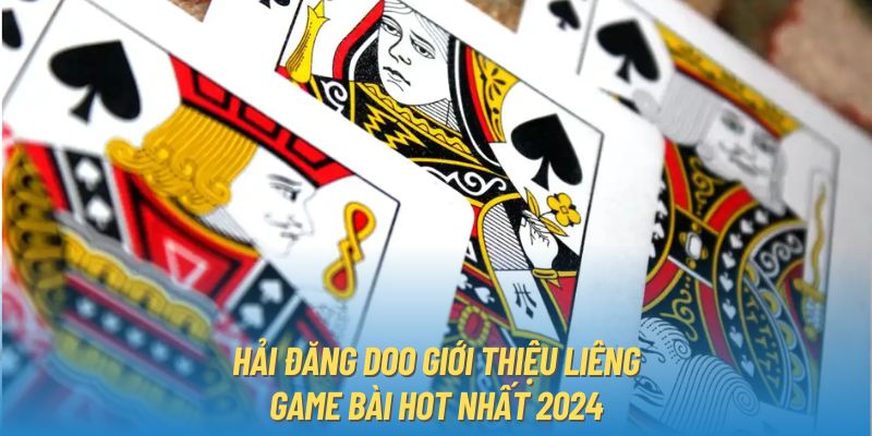 Hải Đăng Doo Giới Thiệu Liêng - Game Bài Hot Nhất 2024