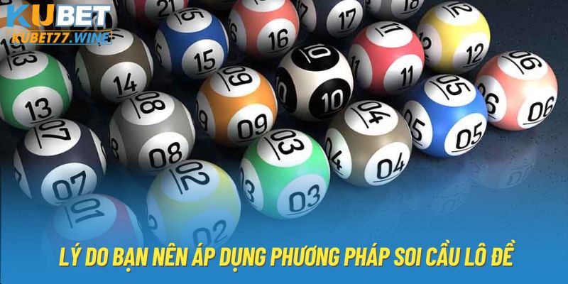 Lý do bạn nên áp dụng phương pháp soi cầu lô đề