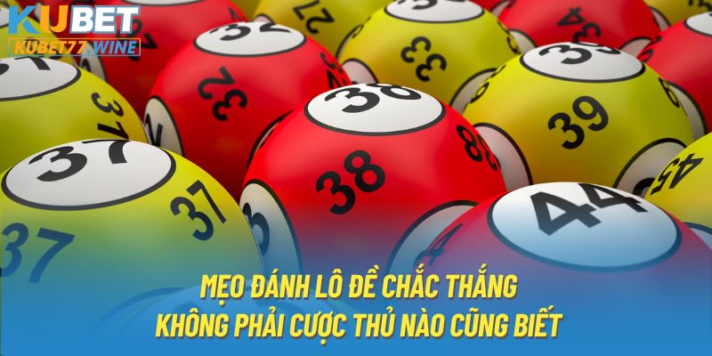 Mẹo Đánh Lô Đề Kiếm Tiền Mỗi Ngày Được Cao Thủ Kubet77 Share