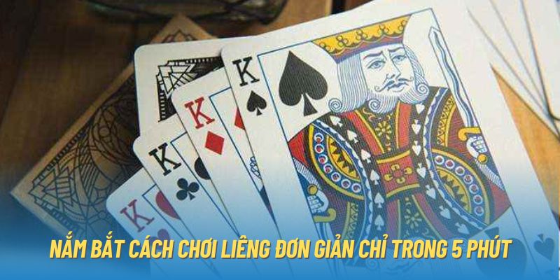 Nắm bắt cách chơi Liêng đơn giản chỉ trong 5 phút