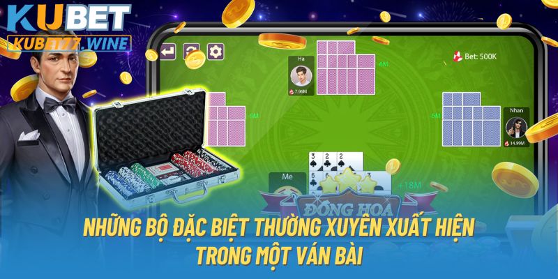 Những bộ đặc biệt thường xuyên xuất hiện trong một ván bài