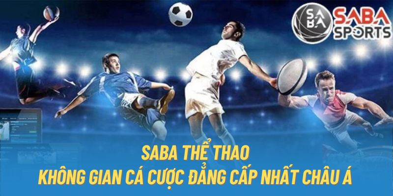 SABA thể thao - Không gian cá cược đẳng cấp nhất châu Á