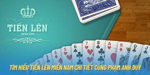 Tìm Hiểu Tiến Lên Miền Nam Chi Tiết Cùng Phạm Anh Duy