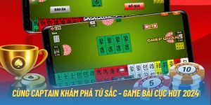 Cùng Captain Khám Phá Tứ Sắc - Game Bài Cực Hot 2024