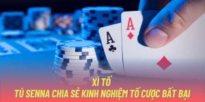 Xì Tố | Tú Senna Chia Sẻ Kinh Nghiệm Tố Cược Bất Bại