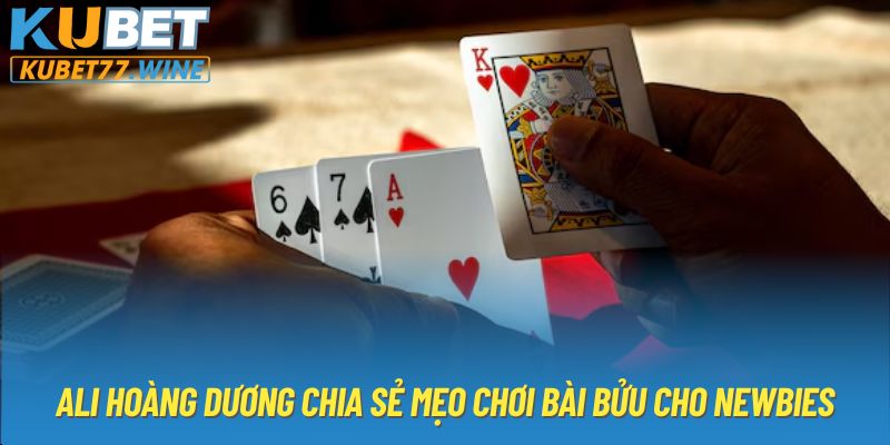 Mẹo Chơi Bài Bửu Cho Newbies Được Ali Hoàng Dương Chia Sẻ