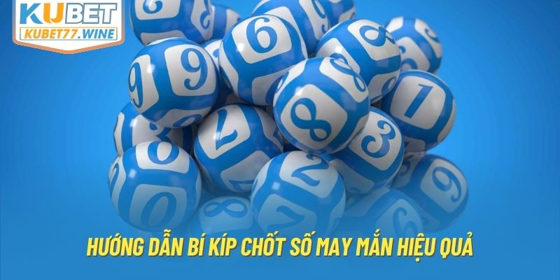 Hướng dẫn bí kíp chốt số may mắn hiệu quả