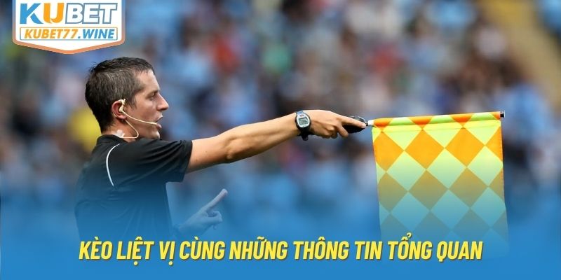 Kèo liệt vị cùng những thông tin tổng quan