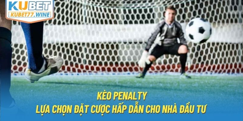 Kèo Penalty | Lựa Chọn Đặt Cược Hấp Dẫn Cho Nhà Đầu Tư