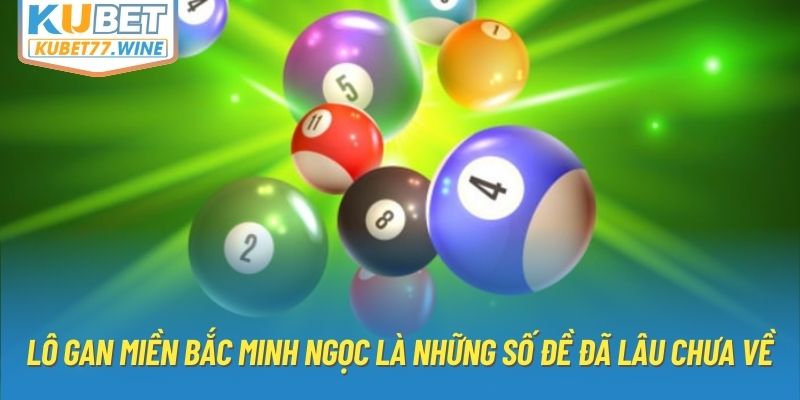 Lô gan mb Minh Ngọc là những số đề đã lâu chưa về