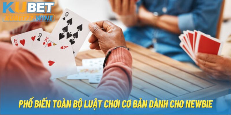 Phổ biến toàn bộ luật chơi cơ bản dành cho newbie