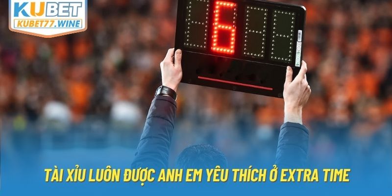 Tài Xỉu luôn được anh em yêu thích ở Extra Time