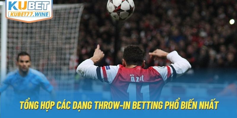 Tổng hợp các dạng throw-in betting phổ biến nhất