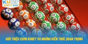 Giới Thiệu XSMB Kubet Và Những Kiến Thức Quan Trọng