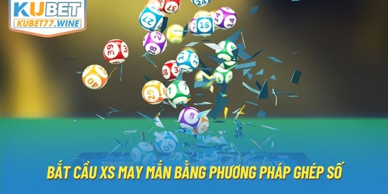 Bắt cầu XS may mắn bằng phương pháp ghép số