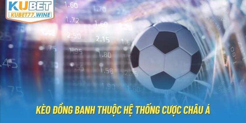 Kèo đồng banh thuộc hệ thống cược châu Á