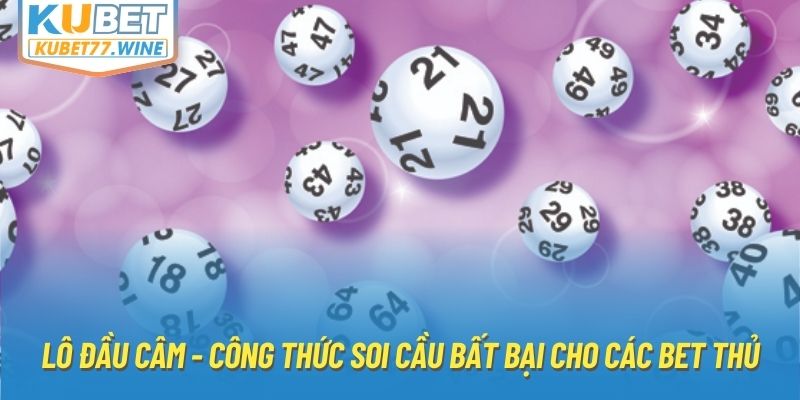 Lô Đầu Câm - Công Thức Soi Cầu Bất Bại Cho Các Bet Thủ