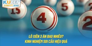 Lô Xiên 3 Ăn Bao Nhiêu? Kinh Nghiệm Soi Cầu Hiệu Quả